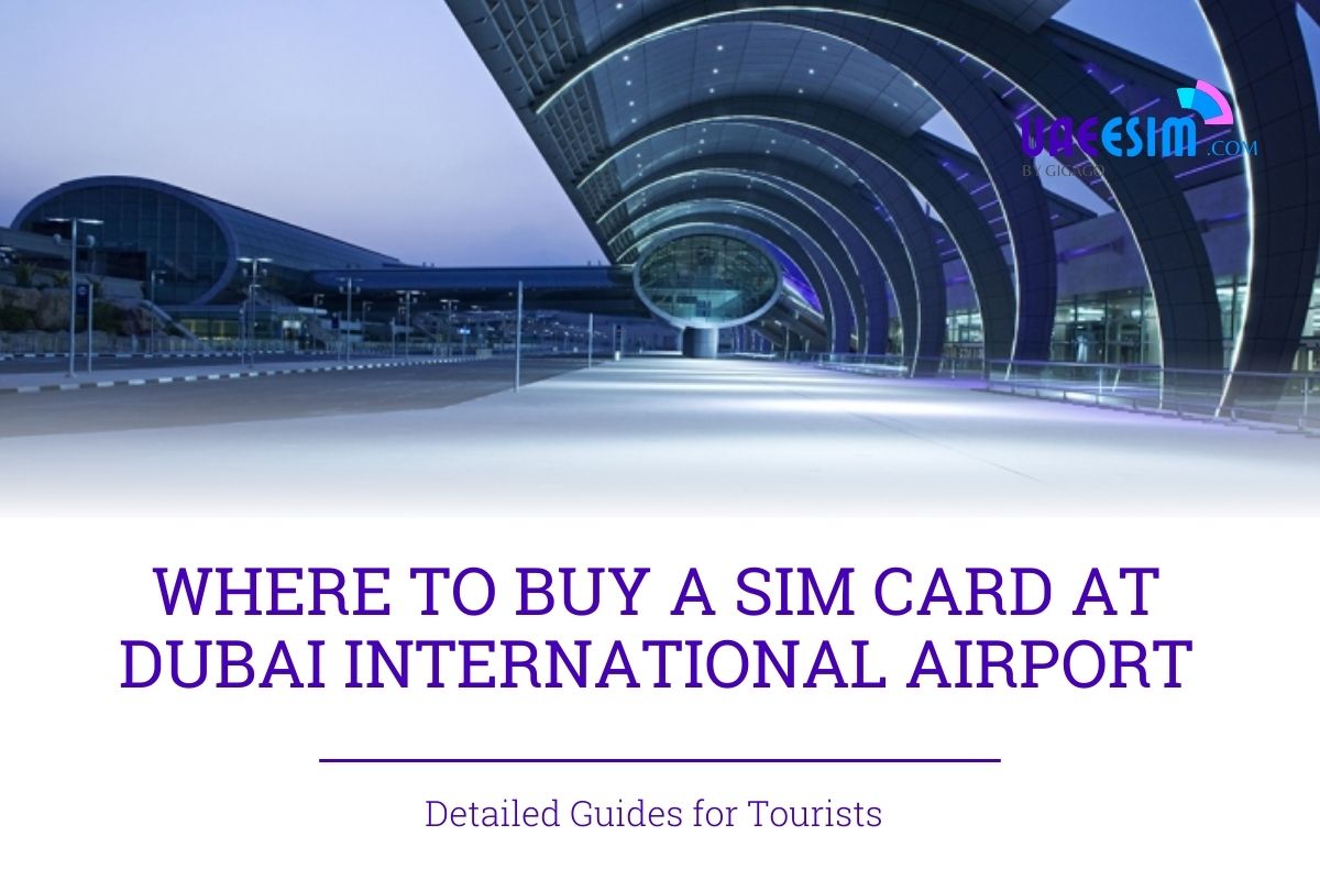 Ultimate Guide to Getting a SIM Card at Dubai International Airport 2024