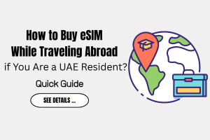How to Buy eSIM While Traveling Abroad if You Are a UAE Resident?
